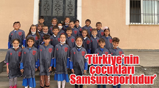 ‘Türkiye’nin çocukları Samsunsporludur’
