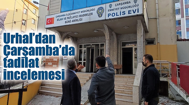 Urhal’dan Çarşamba’da tadilat incelemesi