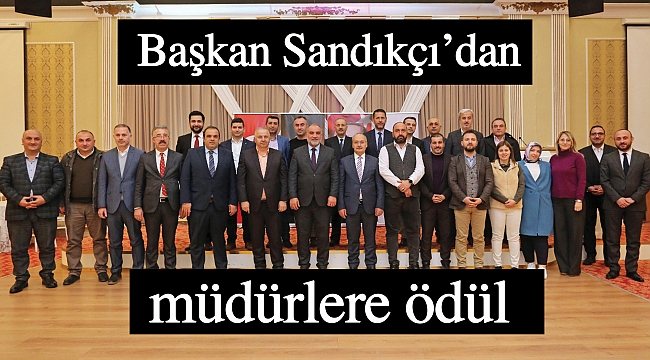 Başkan Sandıkçı’dan müdürlere ödül