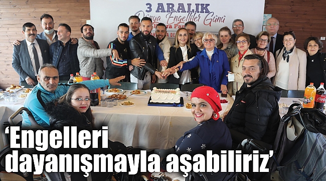 ‘Engelleri dayanışmayla aşabiliriz’