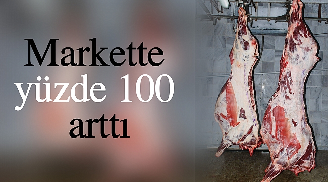 Markette yüzde 100 arttı