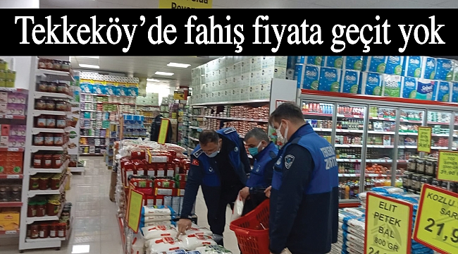 Tekkeköy’de fahiş fiyata geçit yok