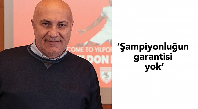 ‘Şampiyonluğun garantisi yok’