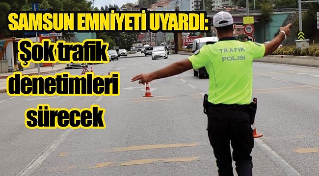 Şok trafik denetimleri sürecek