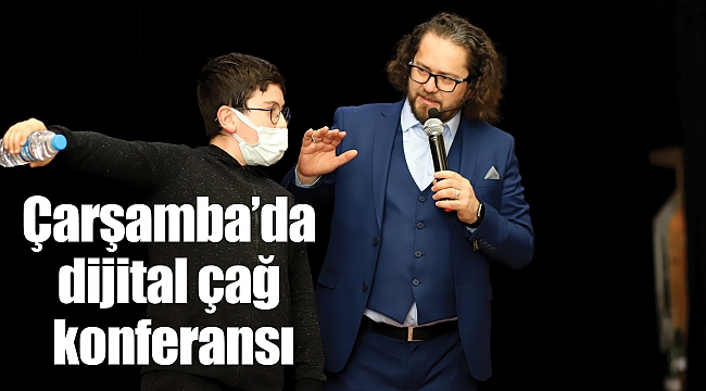 Çarşamba’da dijital çağ konferansı