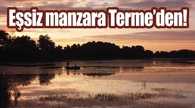 Eşsiz manzara Terme’den!