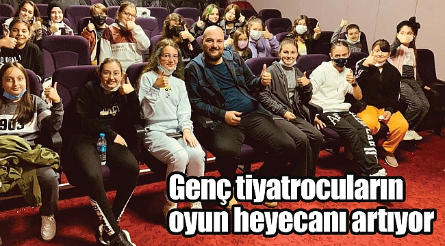 Genç tiyatrocuların oyun heyecanı artıyor