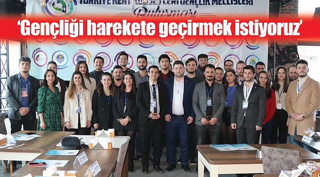 ‘Gençliği harekete geçirmek istiyoruz’
