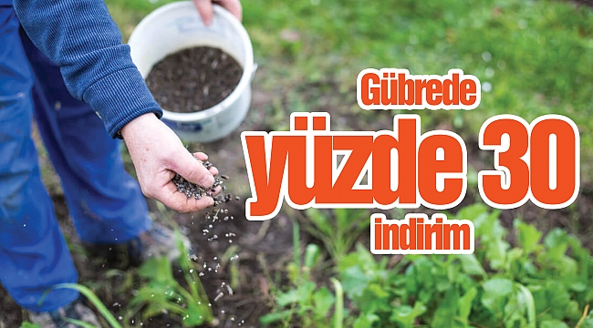 Gübrede yüzde 30 indirim