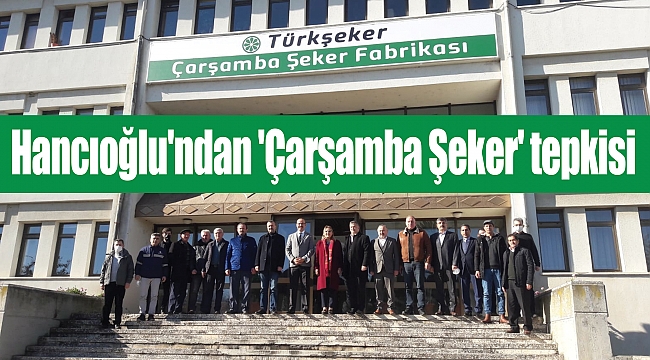Hancıoğlu'ndan 'Çarşamba Şeker' tepkisi