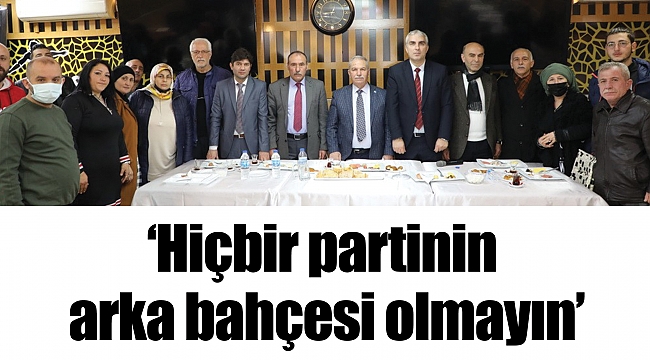 ‘Hiçbir partinin arka bahçesi olmayın’