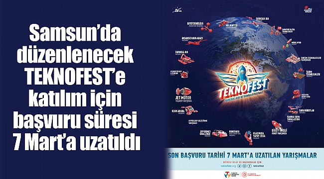 Samsun’da düzenlenecek TEKNOFEST’e katılım için başvuru süresi 7 Mart’a uzatıldı
