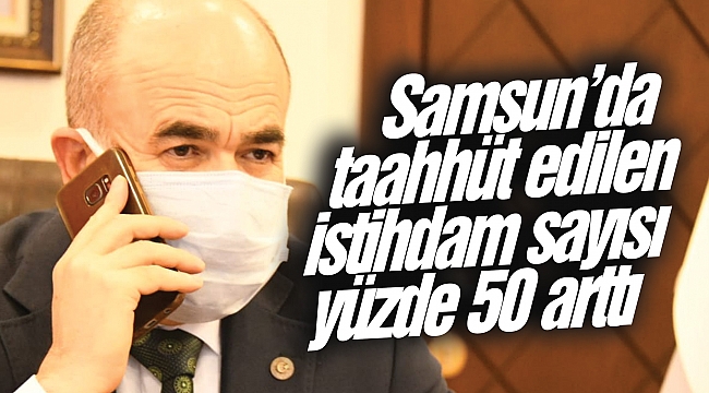 Samsun’da taahhüt edilen istihdam sayısı yüzde 50 arttı