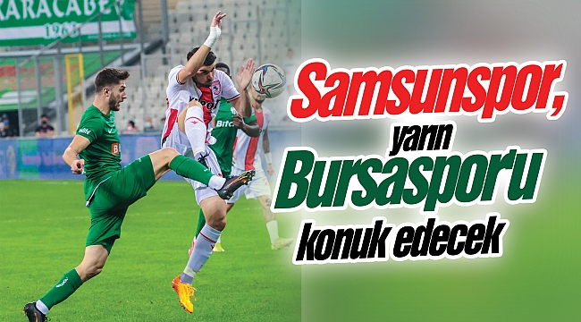 Samsunspor, yarın Bursaspor'u konuk edecek