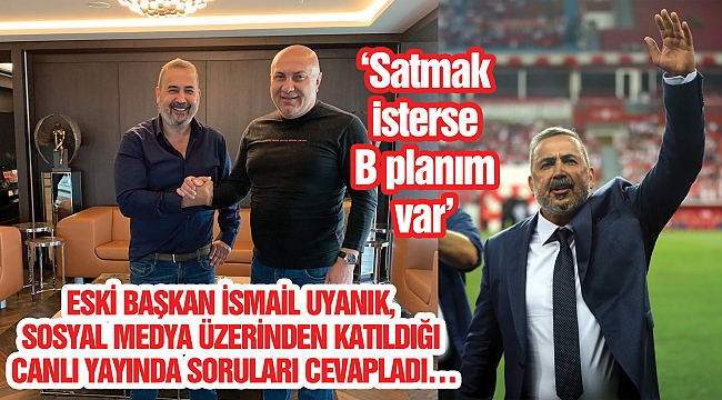 ‘Satmak isterse B planım var’
