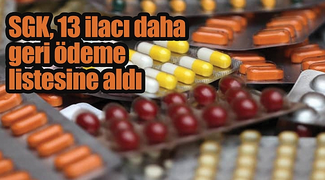 SGK, 13 ilacı daha geri ödeme listesine aldı