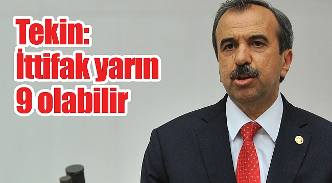 Tekin: İttifak yarın 9 olabilir
