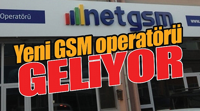 Yeni GSM operatörü geliyor