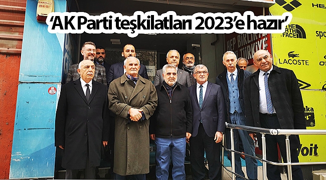 ‘AK Parti teşkilatları 2023’e hazır’