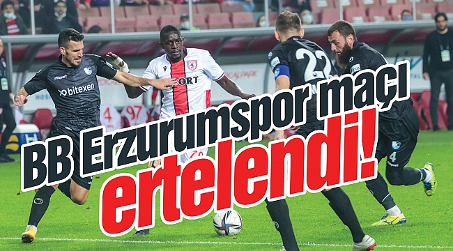 BB Erzurumspor maçı ertelendi!