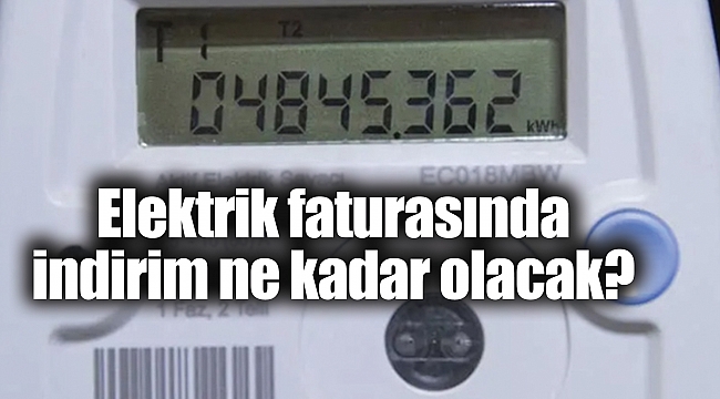Elektrik faturasında indirim ne kadar olacak? 