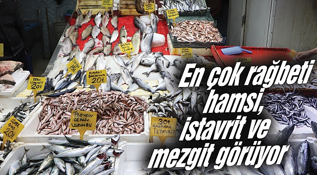En çok rağbeti hamsi, istavrit ve mezgit görüyor