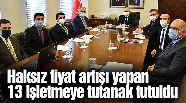 Haksız fiyat artışı yapan 13 işletmeye tutanak tutuldu