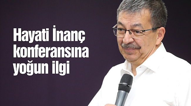Hayati İnanç konferansına yoğun ilgi