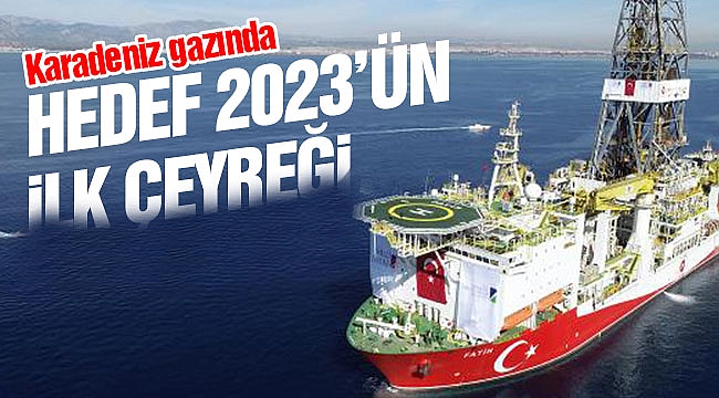 Karadeniz gazında hedefimiz 2023’ün ilk çeyreği
