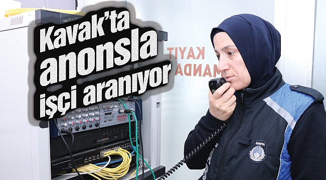 Kavak’ta anonsla işçi aranıyor