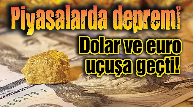 Piyasalarda deprem! Dolar ve euro uçuşa geçti!