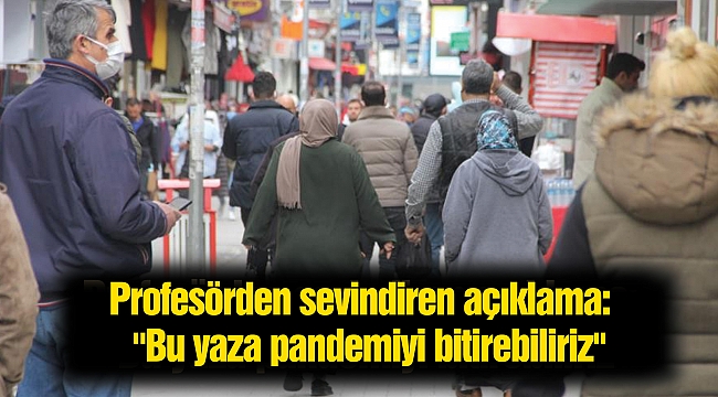 Profesörden sevindiren açıklama: Bu yaza pandemiyi bitirebiliriz'