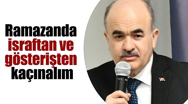 Ramazanda israftan ve gösterişten kaçınalım