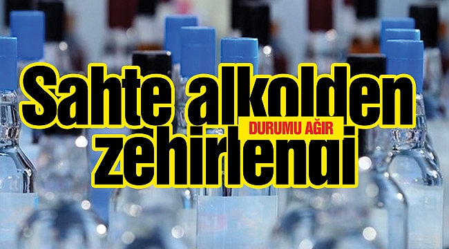 Sahte alkolden zehirlendi