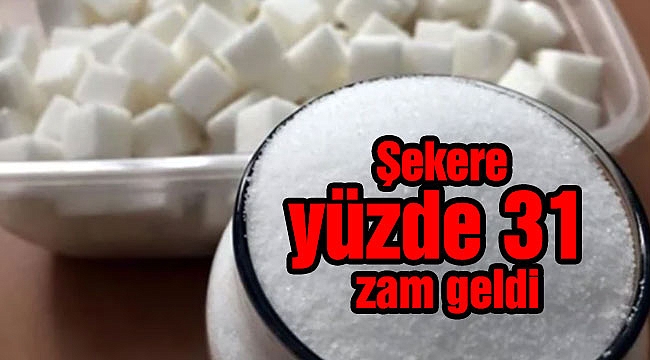 Şekere yüzde 31 zam geldi
