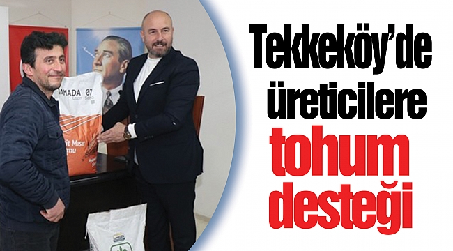 Tekkeköy’de üreticilere tohum desteği