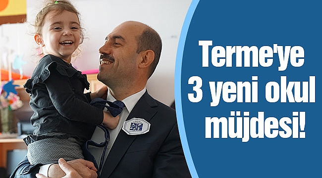 Terme'ye 3 yeni okul müjdesi!