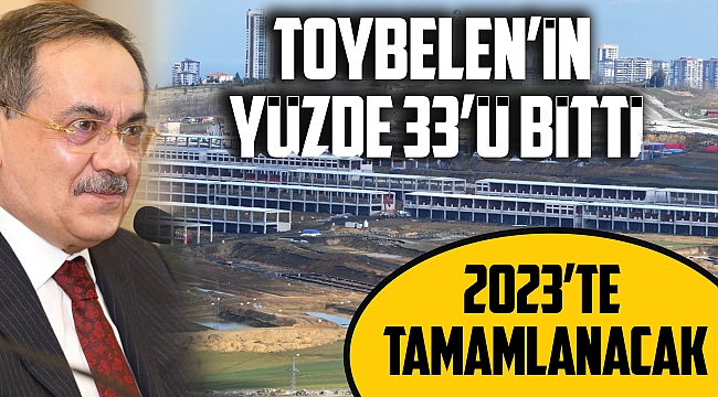 Toybelen’in yüzde 33’ü bitti