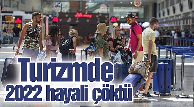 Turizmde 2022 hayali çöktü