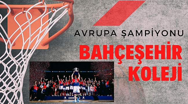 AVRUPA ŞAMPİYONU BAHÇEŞEHİR KOLEJİ