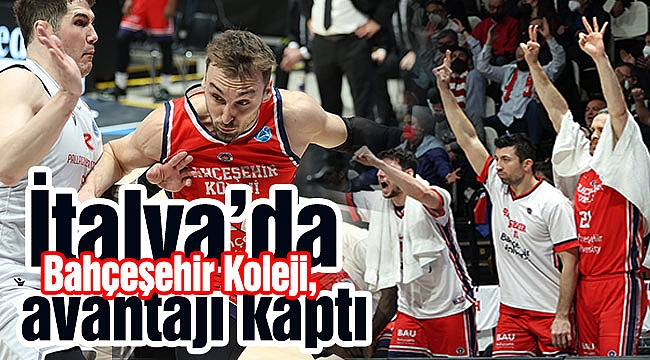 Bahçeşehir Koleji, İtalya’da avantajı kaptı