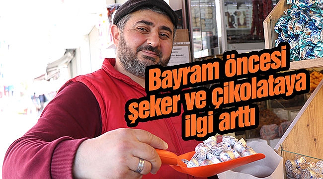 Bayram öncesi şeker ve çikolataya ilgi arttı