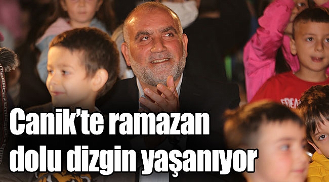 Canik’te ramazan dolu dizgin yaşanıyor
