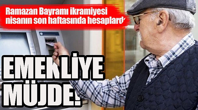 EMEKLİYE MÜJDE!