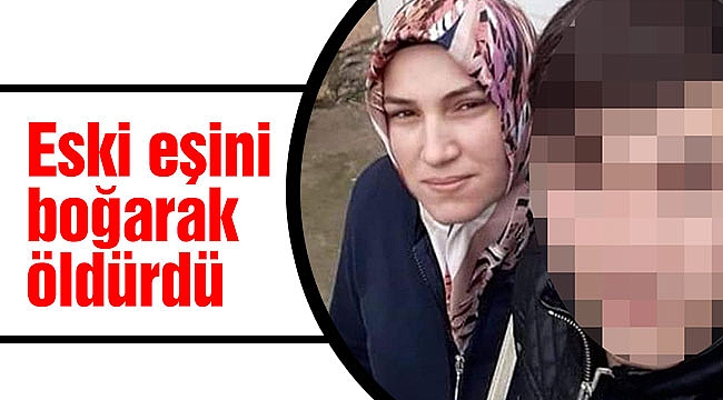 Eski eşini boğarak öldürdü