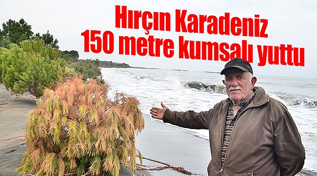 Hırçın Karadeniz 150 metre kumsalı yuttu