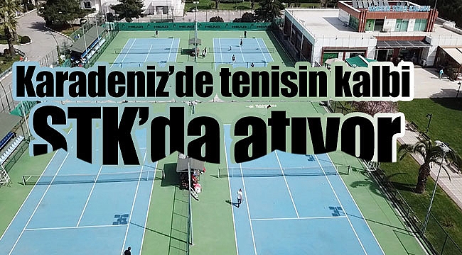 Karadeniz’de tenisin kalbi STK’da atıyor