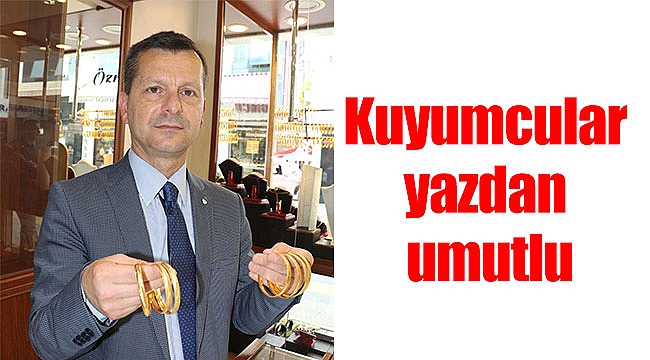 Kuyumcular yazdan umutlu