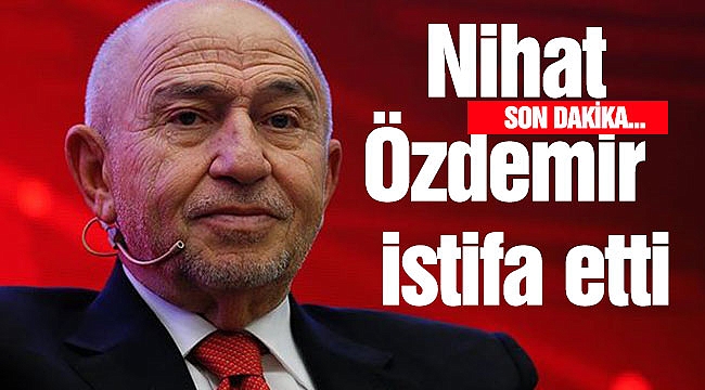Nihat Özdemir istifa etti