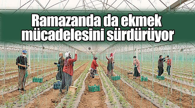 Ramazanda da ekmek mücadelesini sürdürüyor